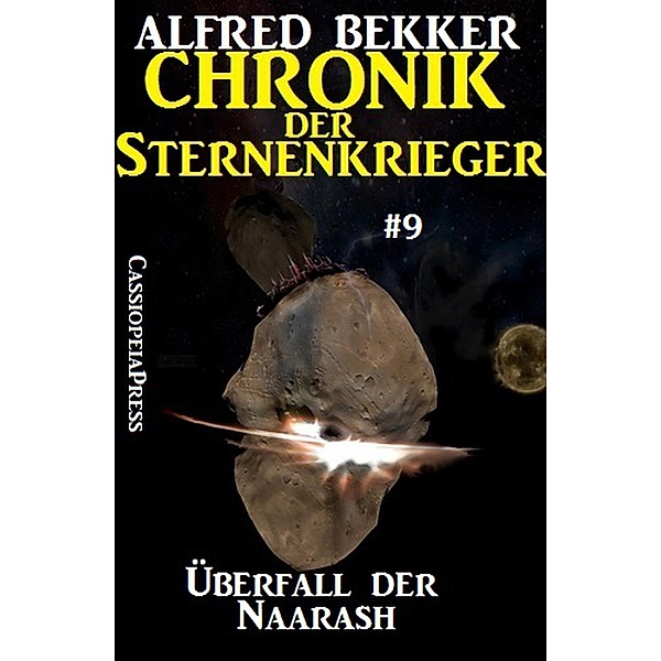 Überfall der Naarash - Chronik der Sternenkrieger #9 (Alfred Bekker's Chronik der Sternenkrieger, #9) / Alfred Bekker's Chronik der Sternenkrieger, Alfred Bekker