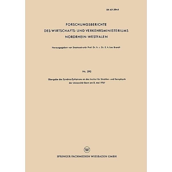 Übergabe des Synchro-Zyklotrons an das Institut für Strahlen- und Kernphysik der Universität Bonn am 8. Mai 1957 / Forschungsberichte des Wirtschafts- und Verkehrsministeriums Nordrhein-Westfalen Bd.590, Leo Brandt