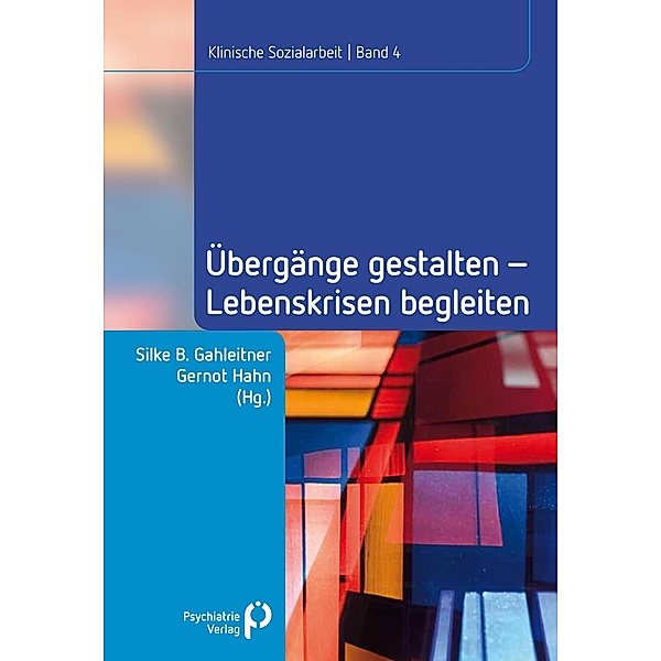 Übergänge gestalten, Lebenskrisen begleiten / Klinische Sozialarbeit - Beiträge zur psychosozialen Praxis und Forschung Bd.4