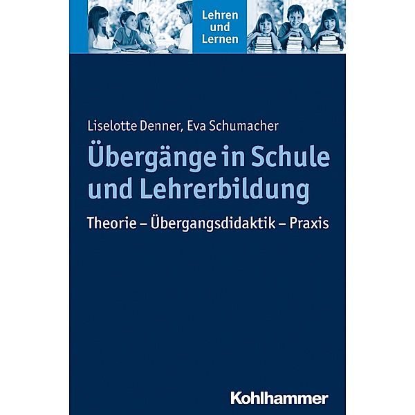 Übergänge in Schule und Lehrerbildung, Liselotte Denner, Eva Schumacher