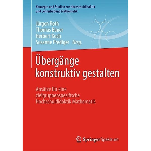 Übergänge konstruktiv gestalten / Konzepte und Studien zur Hochschuldidaktik und Lehrerbildung Mathematik