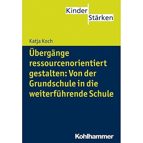 Übergänge ressourcenorientiert gestalten: Von der Grundschule in die weiterführende Schule, Ursula Carle