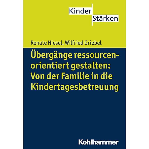 Übergänge ressourcenorientiert gestalten: Von der Familie in die Kindertagesbetreuung, Renate Niesel, Wilfried Griebel