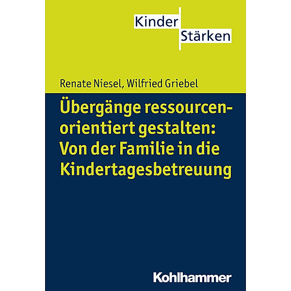 Übergänge ressourcenorientiert gestalten: Von der Familie in die Kindertagesbetreuung, Renate Niesel, Wilfried Griebel