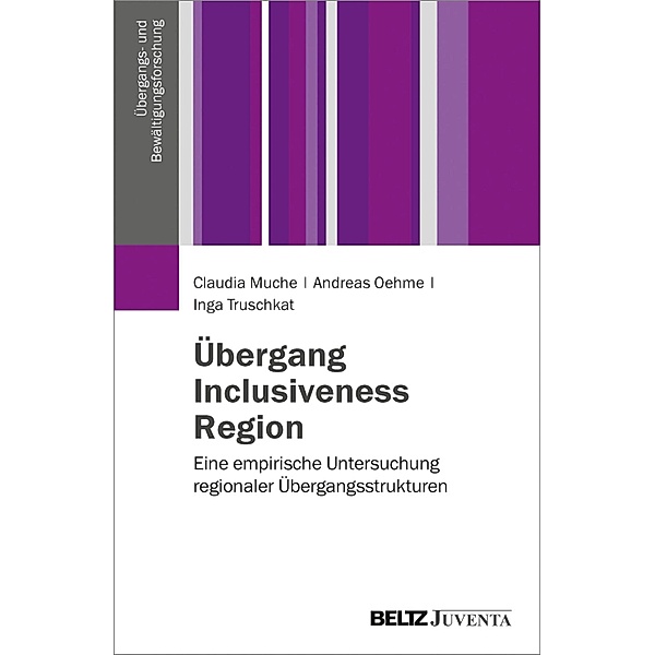 Übergang, Inclusiveness, Region / Übergangs- und Bewältigungsforschung, Inga Truschkat, Andreas Oehme, Claudia Muche