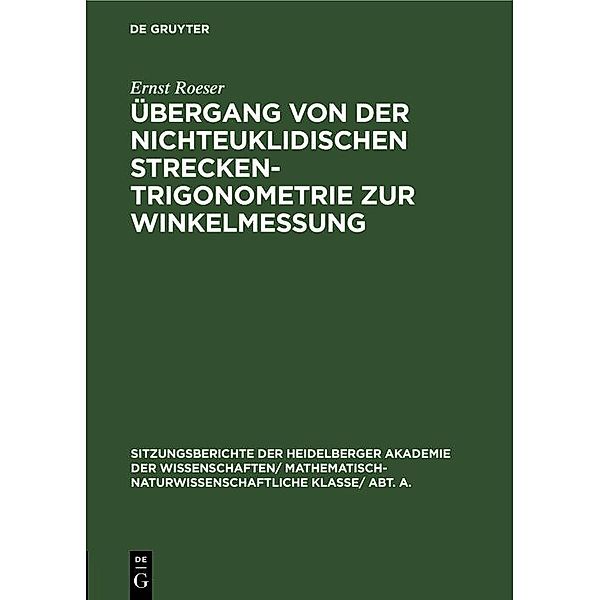 Übergang von der nichteuklidischen Streckentrigonometrie zur Winkelmessung / Sitzungsberichte der Heidelberger Akademie der Wissenschaften/ Abt. A. Mathematisch-physikalische Wissenschaften Bd.1924, 7, Ernst Roeser