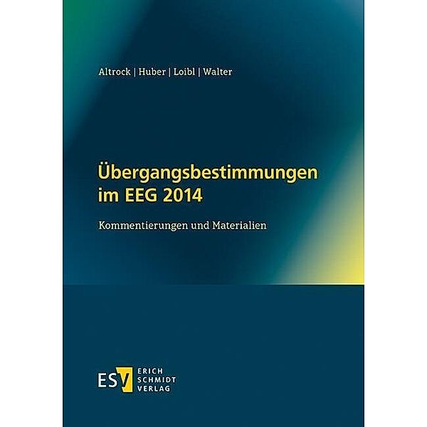 Übergangsbestimmungen im EEG 2014, Martin Altrock, Andrea Huber, Helmut Loibl, René Walter
