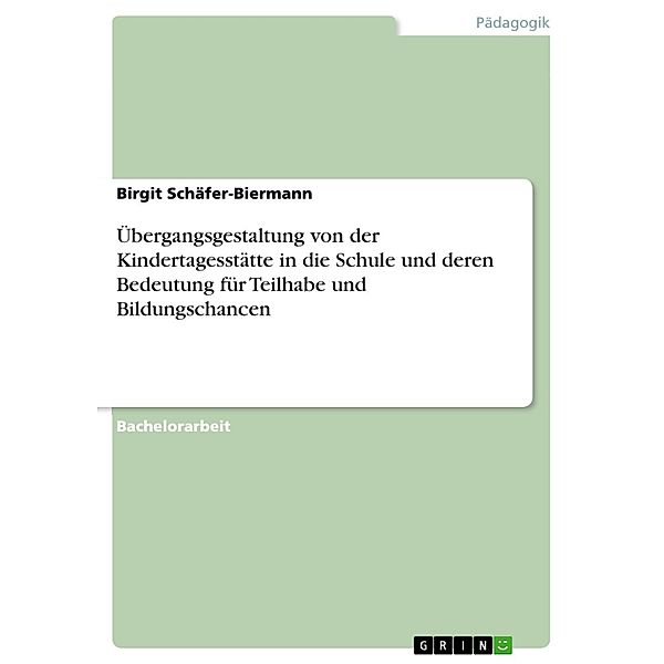 Übergangsgestaltung von der Kindertagesstätte in die Schule und deren Bedeutung  für Teilhabe und Bildungschancen, Birgit Schäfer-Biermann