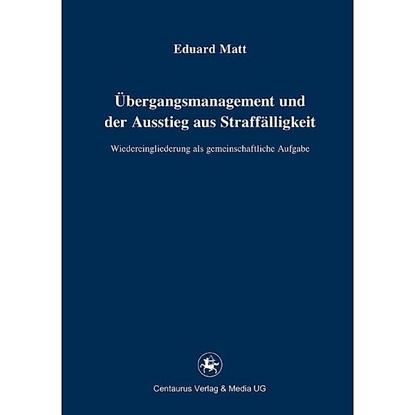 Übergangsmanagement und der Ausstieg aus Straffälligkeit / Reihe Rechtswissenschaft ab Bd. 209 Bd.221, Eduard Matt