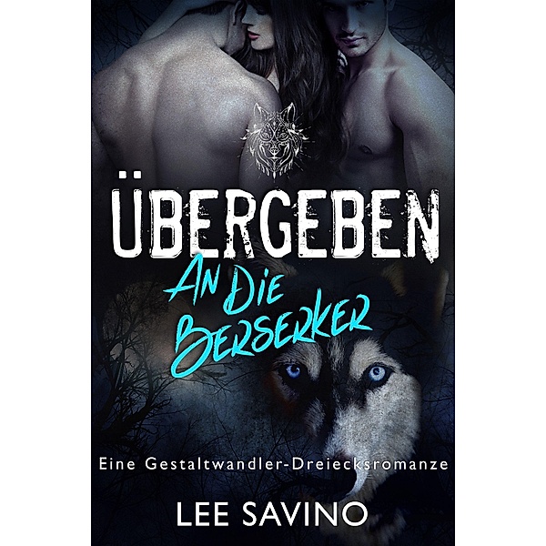 Übergeben an die Berserker (Die Berserker-Saga, #4) / Die Berserker-Saga, Lee Savino