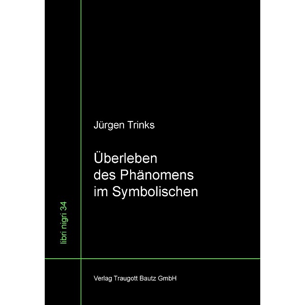 Überleben des Phänomens im Symbolischen / libri nigri Bd.34, Jürgen Trinks