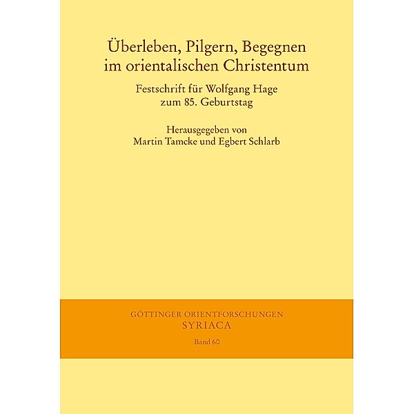 Überleben, Pilgern, Begegnen im orientalischen Christentum / Göttinger Orientforschungen, I. Reihe: Syriaca Bd.60