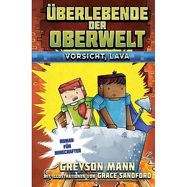 Überlebende der Oberwelt: Vorsicht, Lava / Überlebende der Oberwelt Bd.1, Greyson Mann