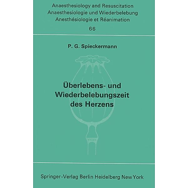 Überlebens- und Wiederbelebungszeit des Herzens / Anaesthesiologie und Intensivmedizin Anaesthesiology and Intensive Care Medicine Bd.66, P. G. Spieckermann