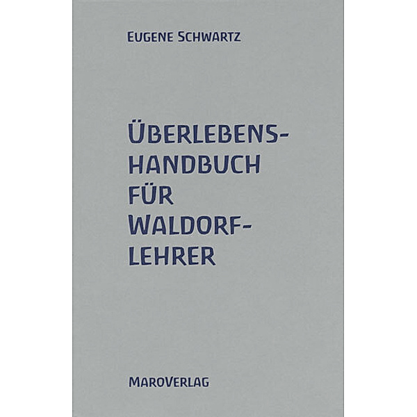 Überlebenshandbuch für Waldorflehrer, Eugene Schwartz