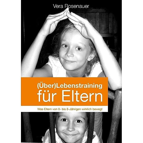 (Über)Lebenstraining für Eltern, Vera Rosenauer