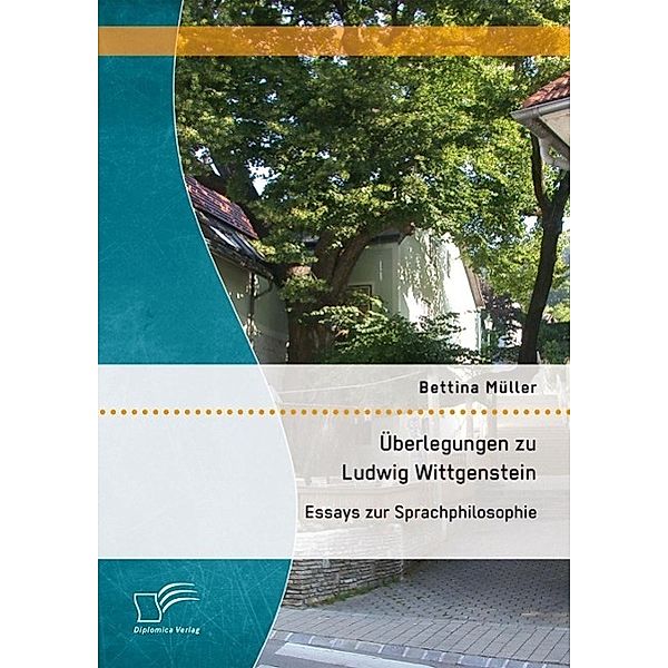 Überlegungen zu Ludwig Wittgenstein: Essays zur Sprachphilosophie, Bettina Müller