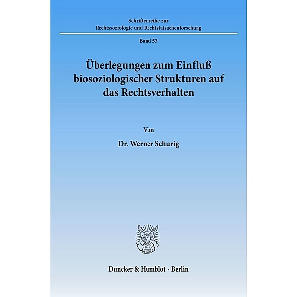 Überlegungen zum Einfluss biosoziologischer Strukturen auf das Rechtsverhalten., Werner Schurig