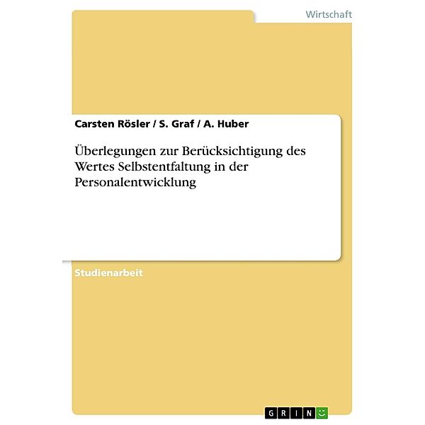 Überlegungen zur Berücksichtigung des Wertes Selbstentfaltung in der Personalentwicklung, Carsten Rösler, S. Graf, A. Huber