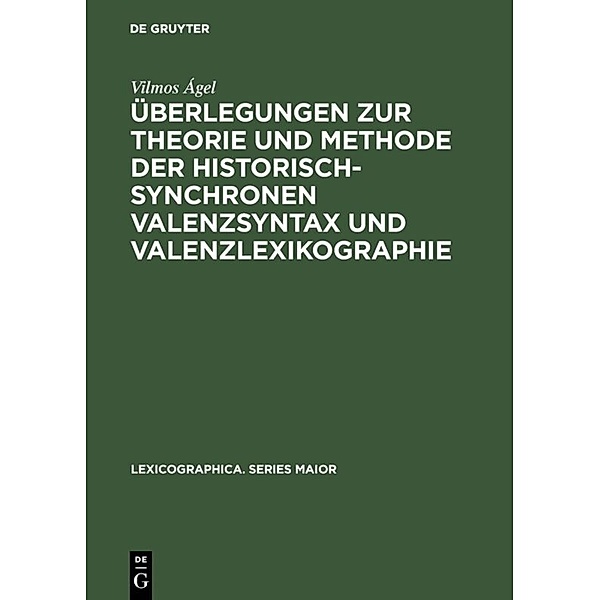 Überlegungen zur Theorie und Methode der historisch-synchronen Valenzsyntax und Valenzlexikographie, Vilmos Ágel