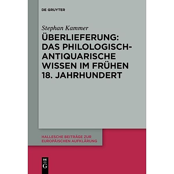 Überlieferung: Das philologisch-antiquarische Wissen im frühen 18. Jahrhundert, Stephan Kammer