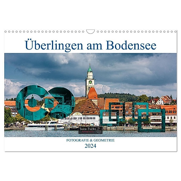Überlingen am Bodensee - Fotografie + Geometrie (Wandkalender 2024 DIN A3 quer), CALVENDO Monatskalender, Sven Fuchs