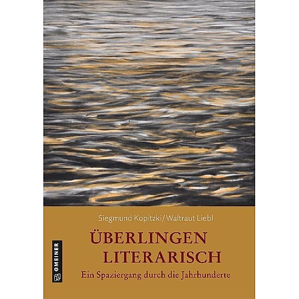Überlingen literarisch. Ein Spaziergang durch die Jahrhunderte, Siegmund Kopitzki, Waltraut Liebl-Kopitzki
