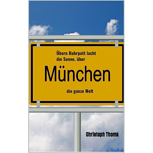 Übern Ruhrpott lacht die Sonne, über München die ganze Welt, Christoph Thoma