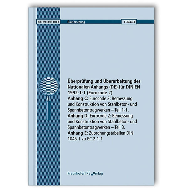 Überprüfung und Überarbeitung des Nationalen Anhangs (DE) für DIN EN 1992-1-1 (Eurocode 2). Abschlussbericht. Anhang C: Eurocode 2: Bemessung und Konstruktion von Stahlbeton- und Spannbetontragwerken. Teil 1-1. Anhang D: Eurocode 2: Bemessung und Konstruktion von Stahlbeton- und Spannbetontragwerken. Teil 3. Anhang E: Zuordnungstabellen DIN 1045-1 zu EC 2-1-1, Frank Fingerloos