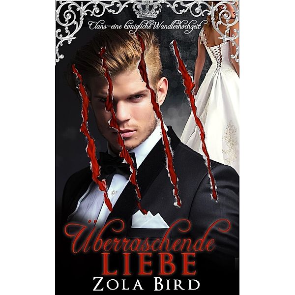 Überraschende Liebe: eine königliche Wandlerhochzeit (Alpha Clans, #2) / Alpha Clans, Zola Bird