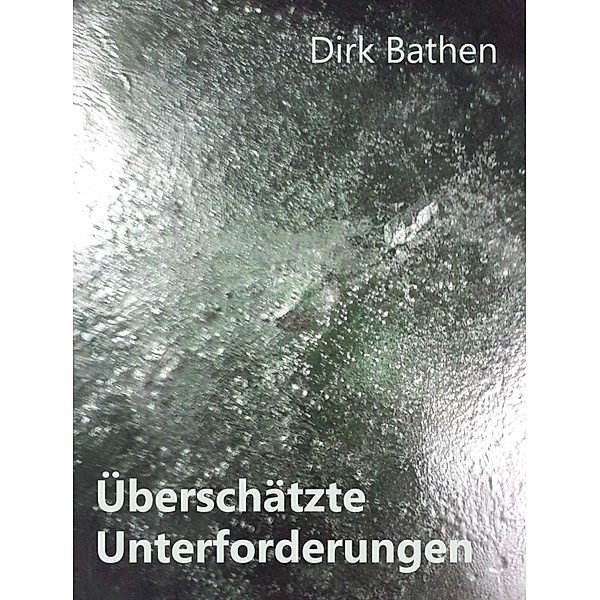 Überschätzte Unterforderungen, Dirk Bathen
