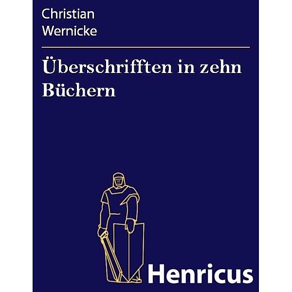 Überschrifften in zehn Büchern, Christian Wernicke