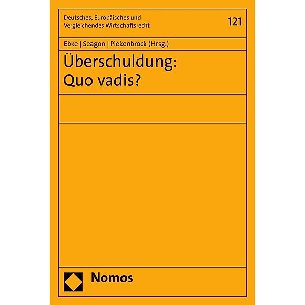 Überschuldung: Quo vadis? / Deutsches, Europäisches und Vergleichendes Wirtschaftsrecht Bd.121