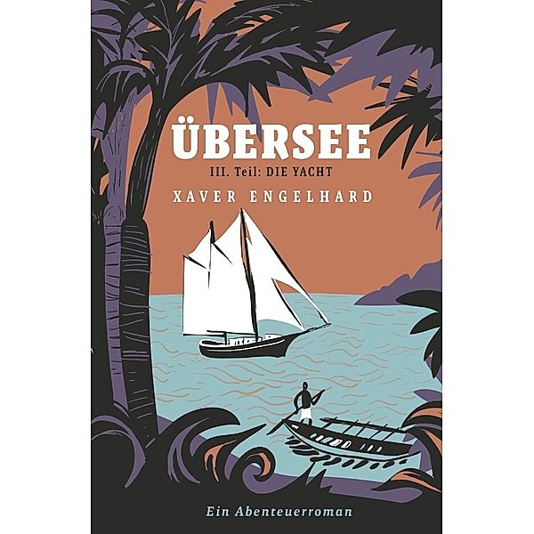 Übersee, Buch 3, Die Yacht, Xaver Engelhard