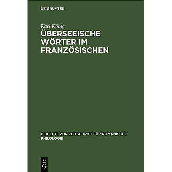 Überseeische Wörter im Französischen / Beihefte zur Zeitschrift für romanische Philologie Bd.91, Karl König