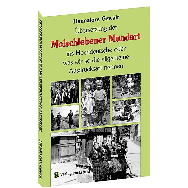 Übersetzung der Molschlebener Mundart ins Hochdeutsche oder was wir so die allgemeine Ausdrucksart nennen, Hannalore Gewalt