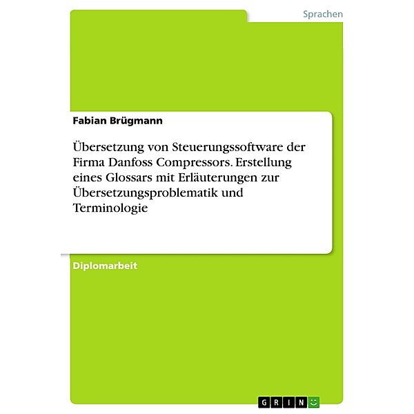 Übersetzung von Steuerungssoftware der Firma Danfoss Compressors. Erstellung eines Glossars mit Erläuterungen zur Übersetzungsproblematik und Terminologie, Fabian Brügmann