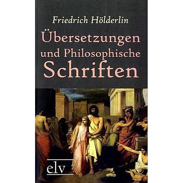 Übersetzungen und Philosophische Schriften, Friedrich Hölderlin