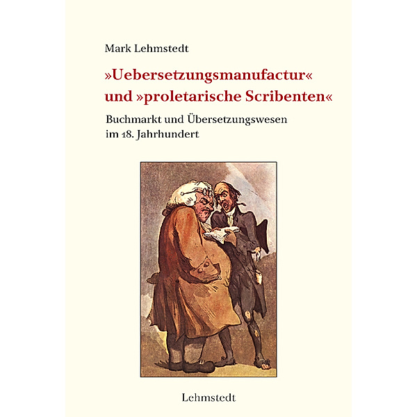 »Uebersetzungsmanufactur« und »proletarische Scribenten«, Mark Lehmstedt