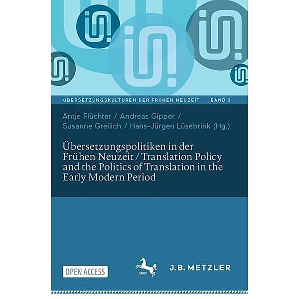 Übersetzungspolitiken in der Frühen Neuzeit / Translation Policy and the Politics of Translation in the Early Modern Period