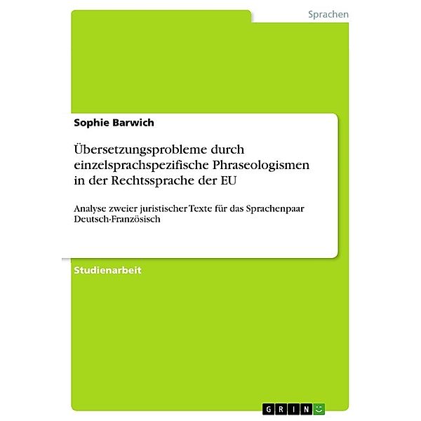 Übersetzungsprobleme durch einzelsprachspezifische Phraseologismen in der Rechtssprache der EU, Sophie Barwich