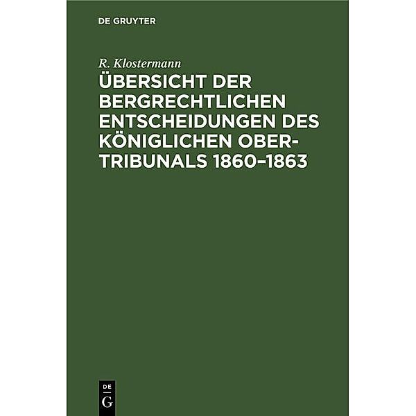 Übersicht der bergrechtlichen Entscheidungen des Königlichen Ober-Tribunals 1860-1863, R. Klostermann