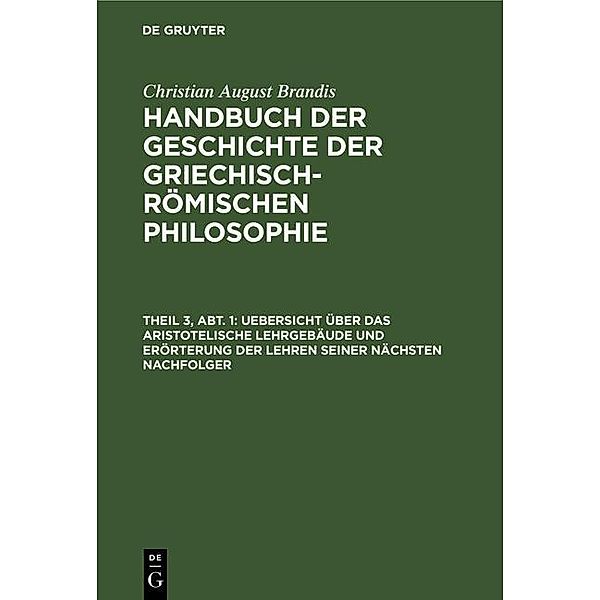 Uebersicht über das Aristotelische Lehrgebäude und Erörterung der Lehren seiner nächsten Nachfolger, Christian August Brandis