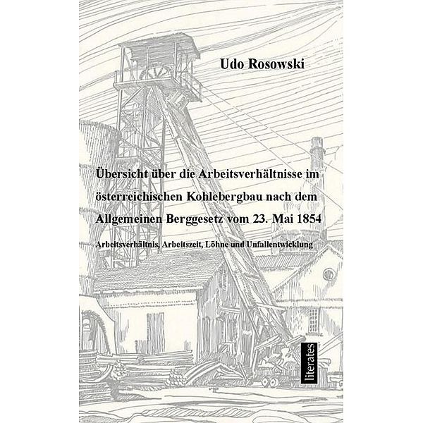 Übersicht über die Arbeitsverhältnisse im österr. Bergbau..., Udo Rosowski