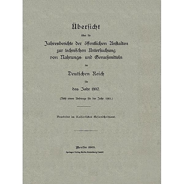 Übersicht über die Jahresberichte der öffentlichen Anstalten zur technischen Untersuchung von Nahrungs- und Genußmitteln im Deutschen Reich für das Jahr 1902, Kaiserliches Gesundheitsamt