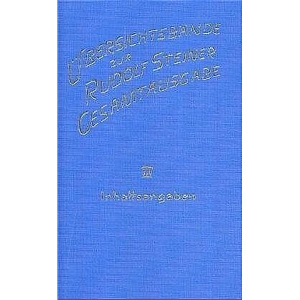 Übersichtsbände zur Rudolf Steiner Gesamtausgabe, 3 Bde.: Bd.3 Inhaltsangaben, Rudolf Steiner