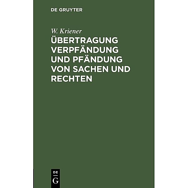 Übertragung Verpfändung und Pfändung von Sachen und Rechten, W. Kriener