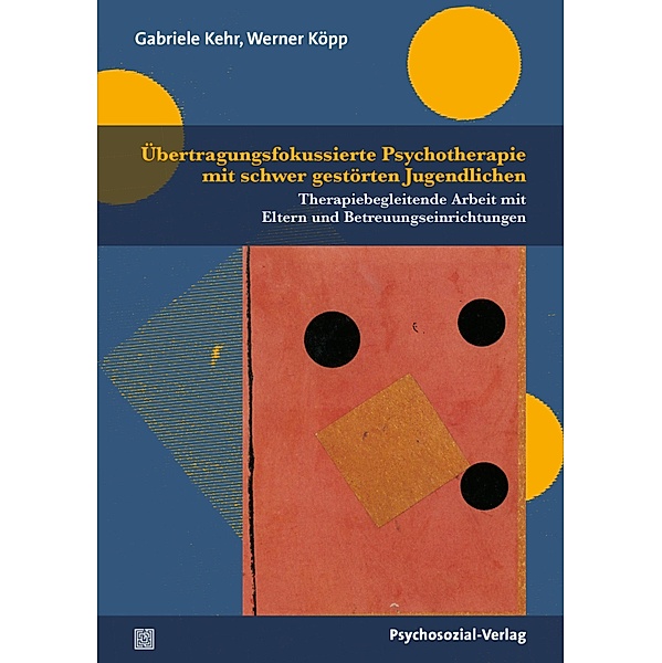 Übertragungsfokussierte Psychotherapie mit schwer gestörten Jugendlichen, Gabriele Kehr, Werner Köpp
