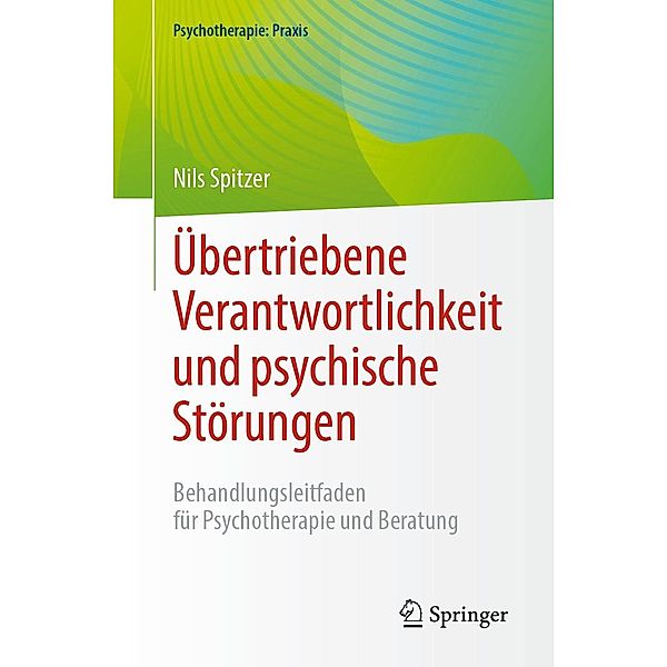 Übertriebene Verantwortlichkeit und psychische Störungen / Psychotherapie: Praxis, Nils Spitzer