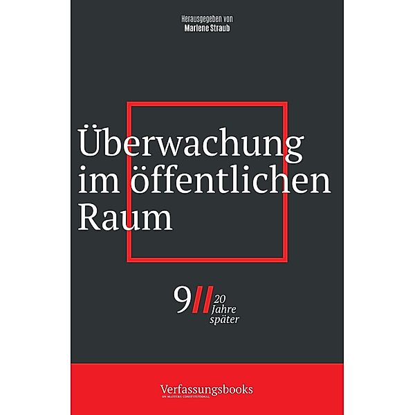 Überwachung im öffentlichen Raum (9/11, 20 Jahre später: eine verfassungsrechtliche Spurensuche, #3) / 9/11, 20 Jahre später: eine verfassungsrechtliche Spurensuche, Verfassungsbooks, Marlene Straub